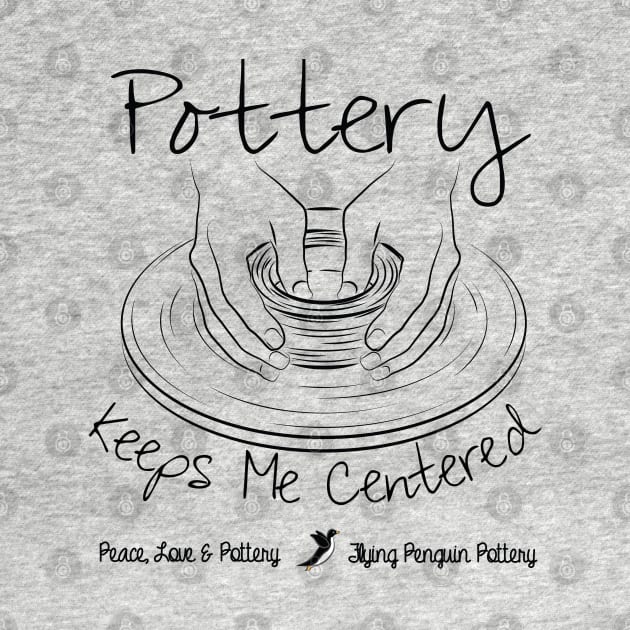 Pottery Keeps Me Centered by DQDesigns By Chele